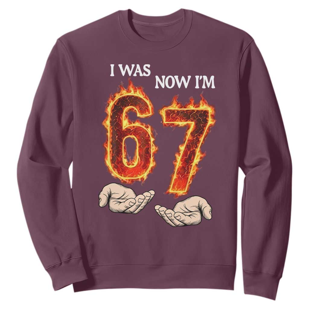 I Was 6 Now I'm 7 Birthday Sweatshirt Funny Six Seven Meme 67 Flame TS14 Maroon Print Your Wear