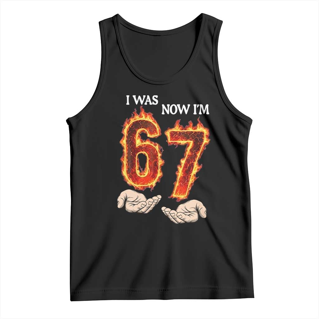 I Was 6 Now I'm 7 Birthday Tank Top Funny Six Seven Meme 67 Flame TS14 Black Print Your Wear