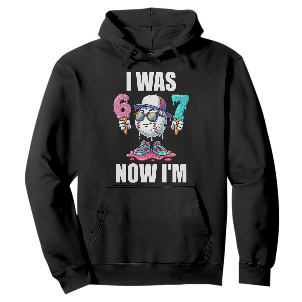 I Was 6 Now I'm 7 Hoodie Baseball Ice Cream Drip Number 67 Player TS14 Black Print Your Wear