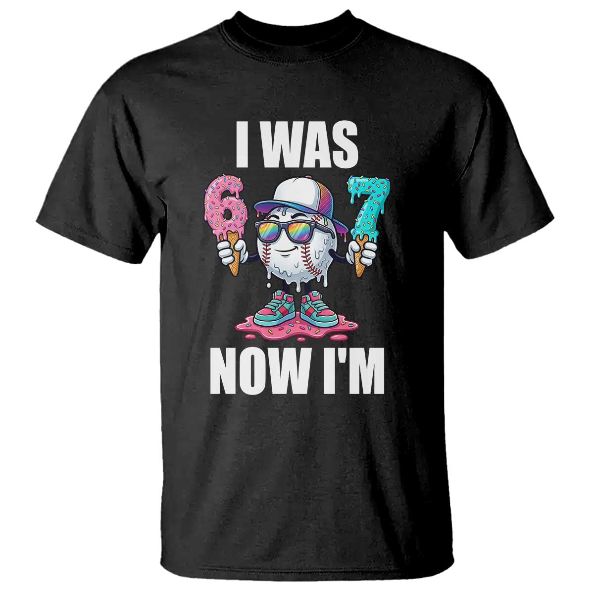 I Was 6 Now I'm 7 T Shirt Baseball Ice Cream Drip Number 67 Player TS14 Black Print Your Wear