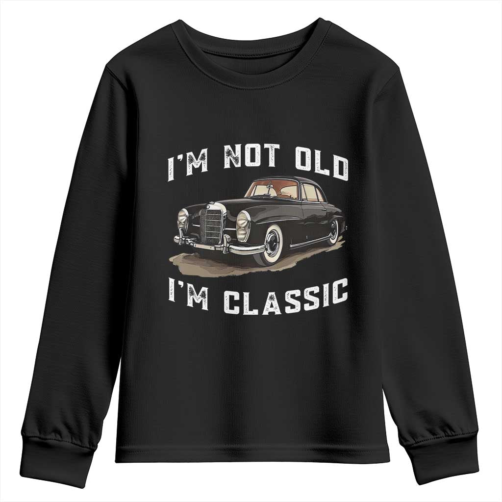 I'm Not Old I'm Classic Youth Sweatshirt Funny Vintage Car Enthusiast TS14 Black Print Your Wear