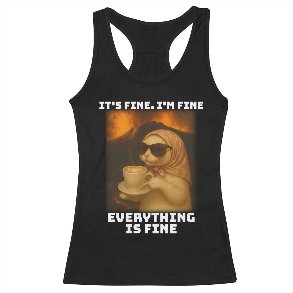 Funny Cat Meme Racerback Tank Top It Is Fine I Am Fine Every Thing Is Fine TS14 Black Print Your Wear