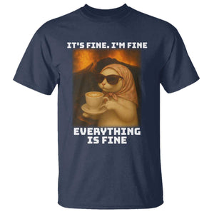 Funny Cat Meme T Shirt It Is Fine I Am Fine Every Thing Is Fine TS14 Navy Print Your Wear