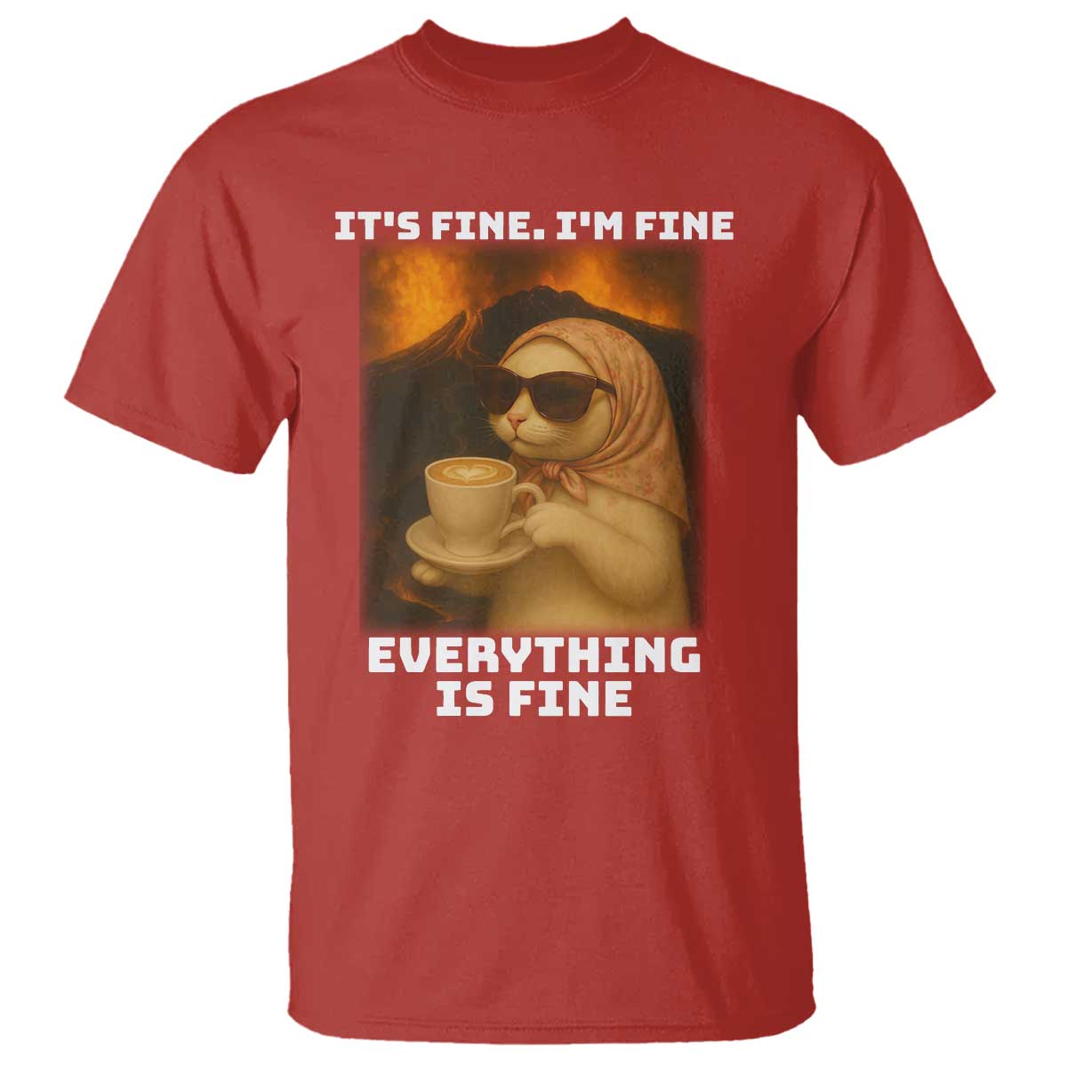 Funny Cat Meme T Shirt It Is Fine I Am Fine Every Thing Is Fine TS14 Red Print Your Wear