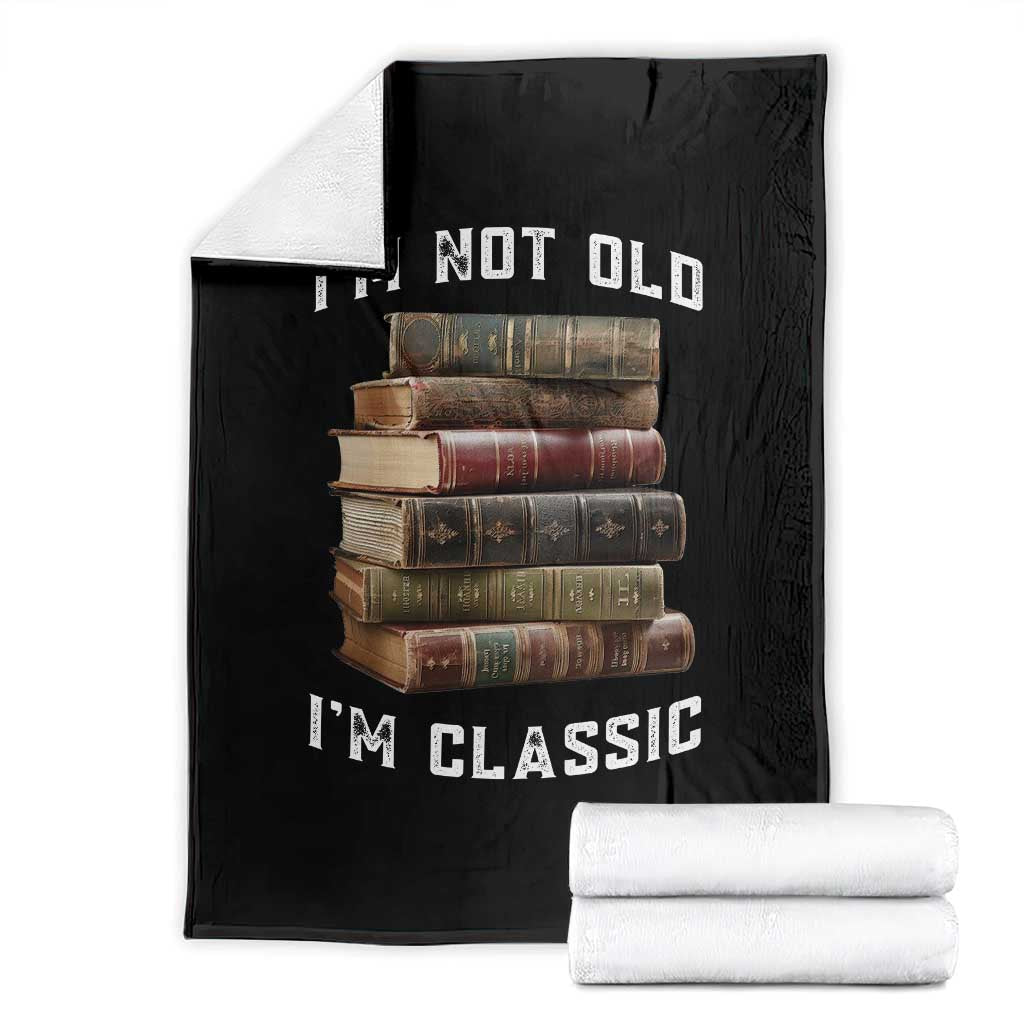 Funny Book Lover Throw Blanket I Am Not Old I Am Classic TS14 Black Print Your Wear