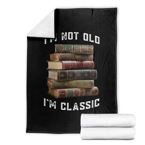 Funny Book Lover Throw Blanket I Am Not Old I Am Classic TS14 Black Print Your Wear