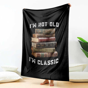 Funny Book Lover Throw Blanket I Am Not Old I Am Classic TS14 Print Your Wear