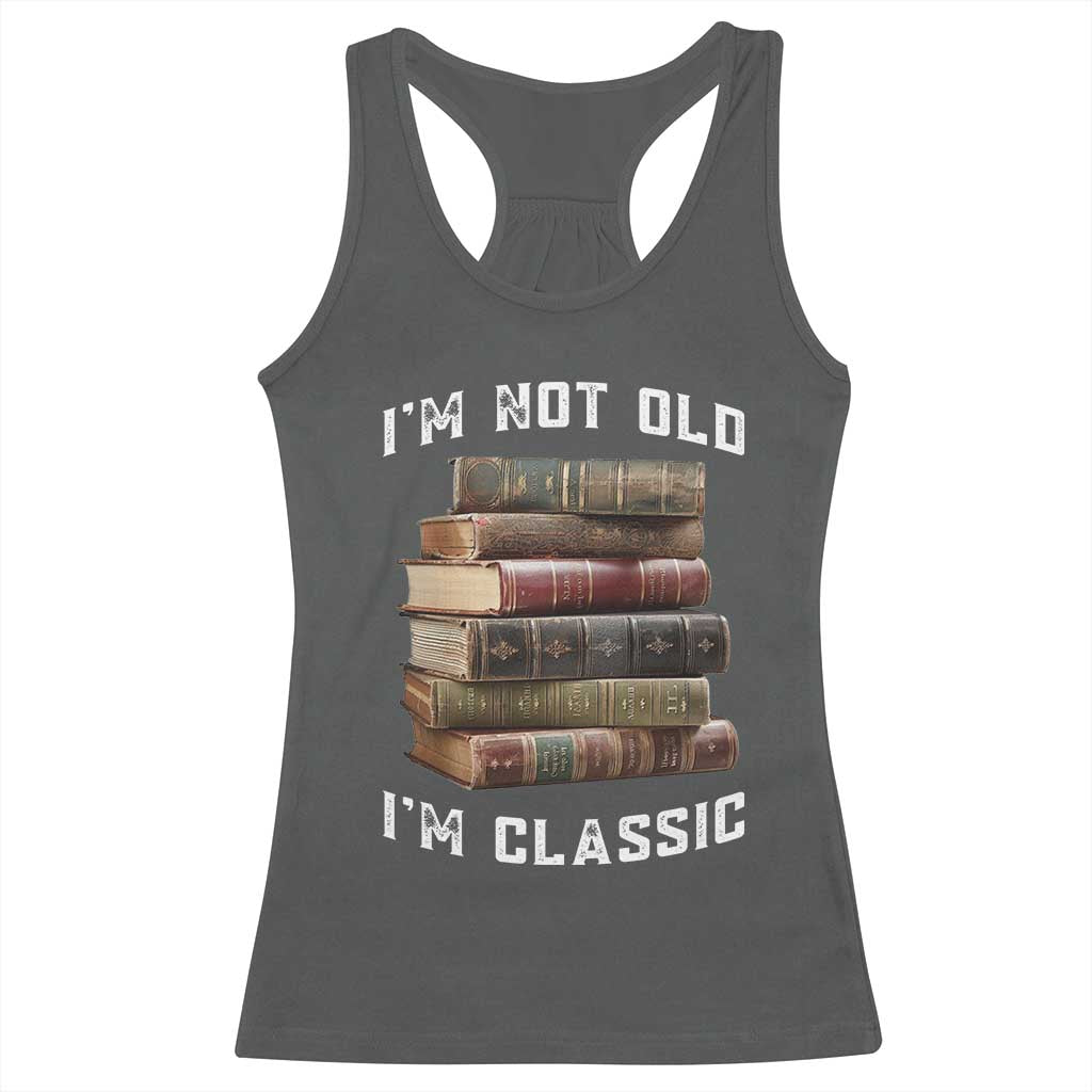 Funny Book Lover Racerback Tank Top I Am Not Old I Am Classic TS14 Dark Heather Print Your Wear