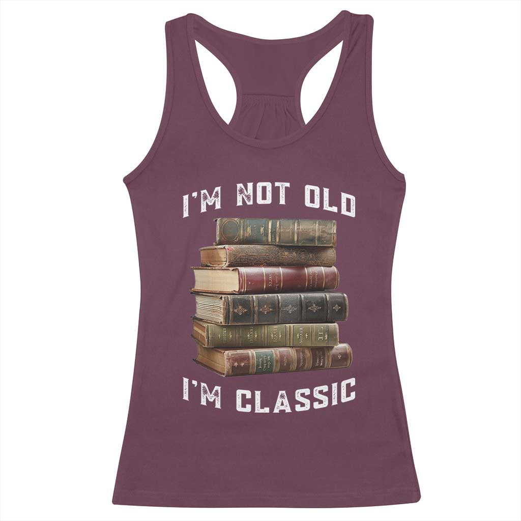 Funny Book Lover Racerback Tank Top I Am Not Old I Am Classic TS14 Maroon Print Your Wear