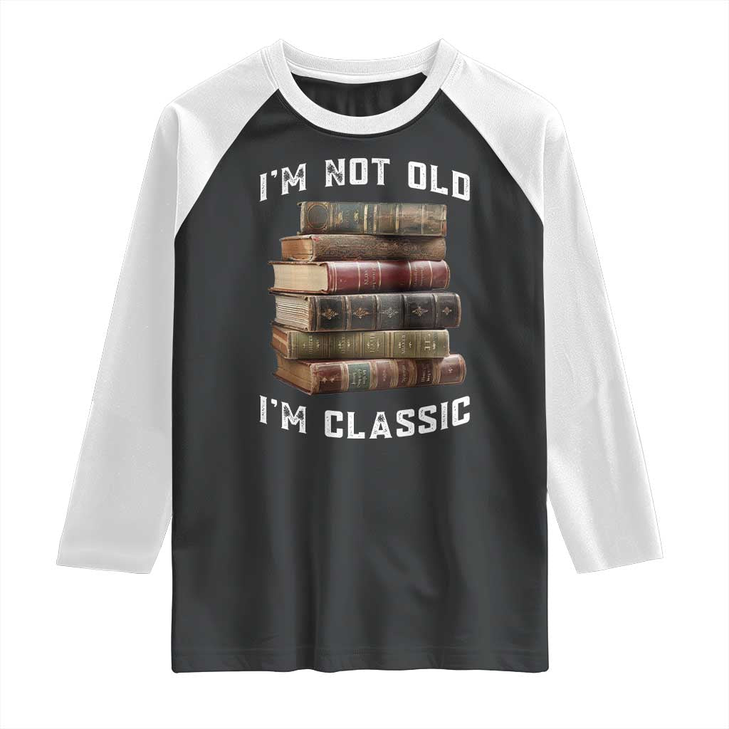 Funny Book Lover Raglan Shirt I Am Not Old I Am Classic TS14 Black White Print Your Wear