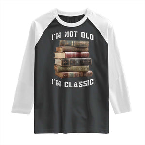 Funny Book Lover Raglan Shirt I Am Not Old I Am Classic TS14 Black White Print Your Wear