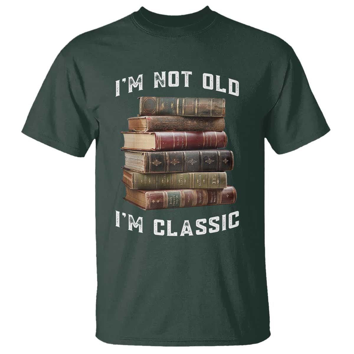 Funny Book Lover T Shirt I Am Not Old I Am Classic TS14 Dark Forest Green Print Your Wear
