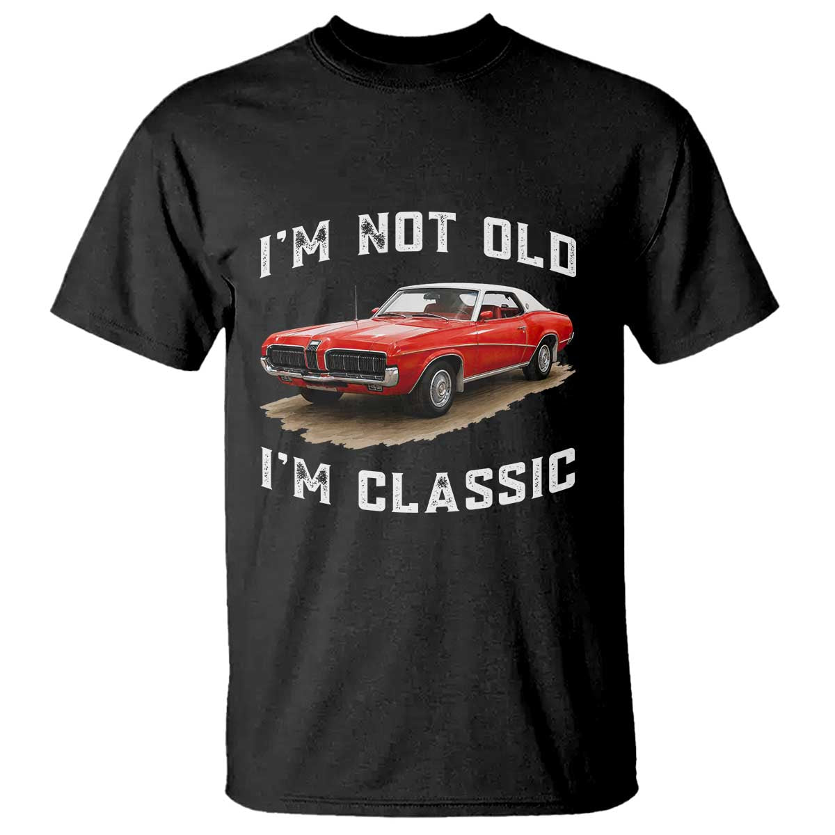 I'm Not Old I'm Classic T Shirt Vintage 1970 Mercury Cougar Hardtop Classic Car Enthusiast TS14 Black Print Your Wear