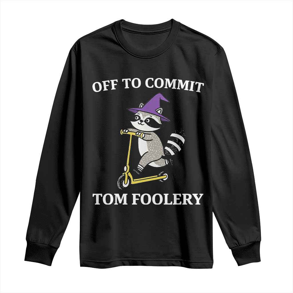 Funny Raccoon Scooter Meme Long Sleeve Shirt Off To Commit Tom Foolery TS14 Black Print Your Wear