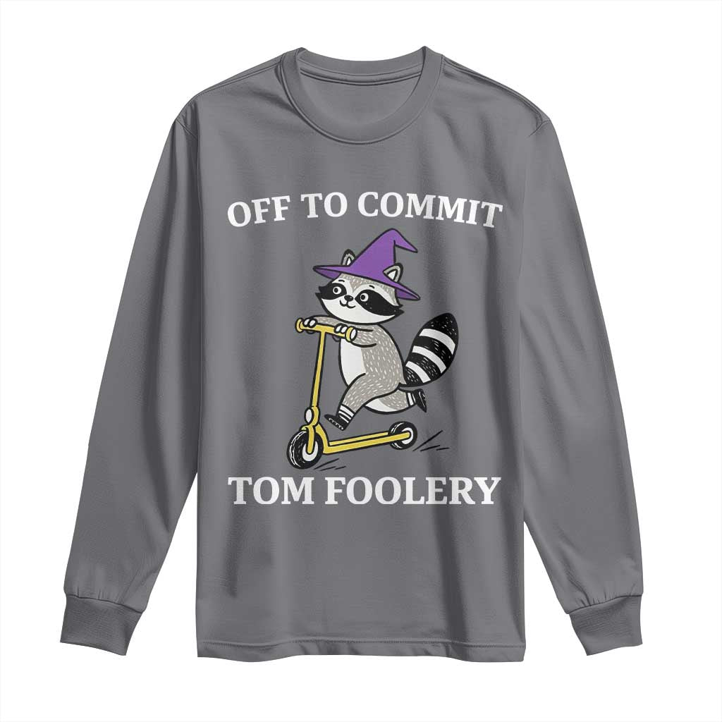 Funny Raccoon Scooter Meme Long Sleeve Shirt Off To Commit Tom Foolery TS14 Charcoal Print Your Wear
