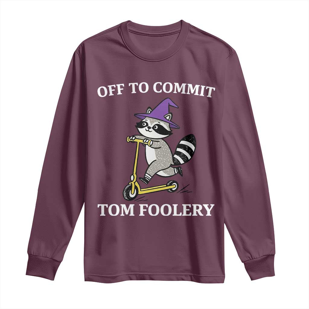 Funny Raccoon Scooter Meme Long Sleeve Shirt Off To Commit Tom Foolery TS14 Maroon Print Your Wear