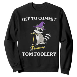 Funny Raccoon Scooter Meme Sweatshirt Off To Commit Tom Foolery TS14 Black Print Your Wear