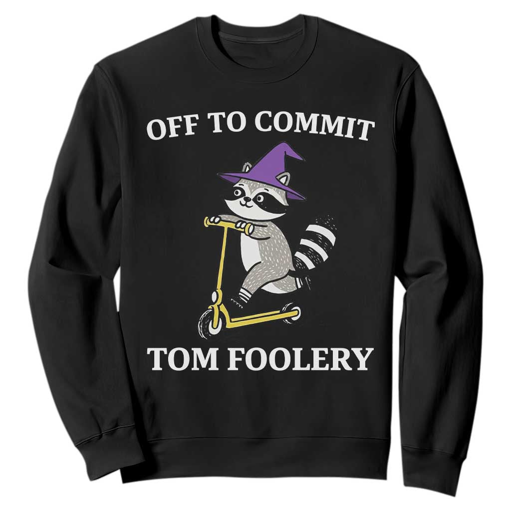 Funny Raccoon Scooter Meme Sweatshirt Off To Commit Tom Foolery TS14 Black Print Your Wear