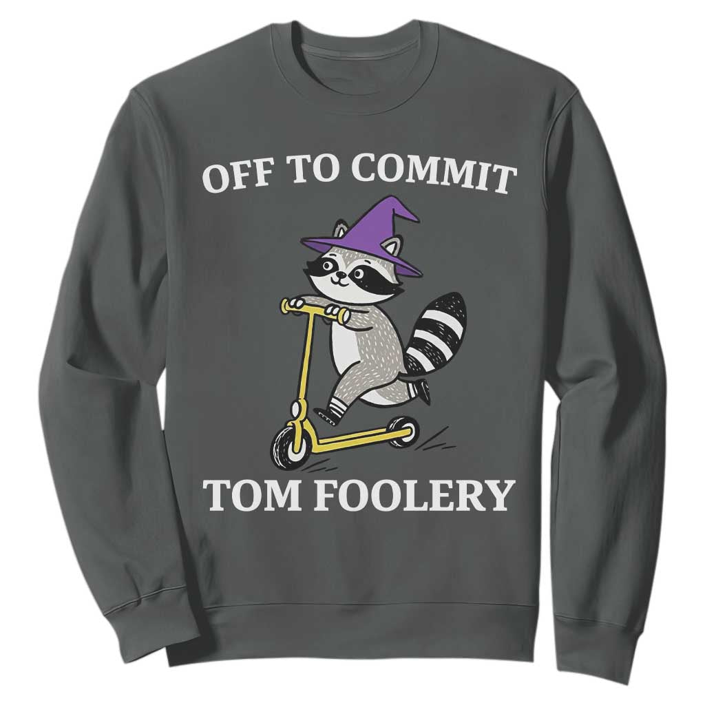 Funny Raccoon Scooter Meme Sweatshirt Off To Commit Tom Foolery TS14 Dark Heather Print Your Wear