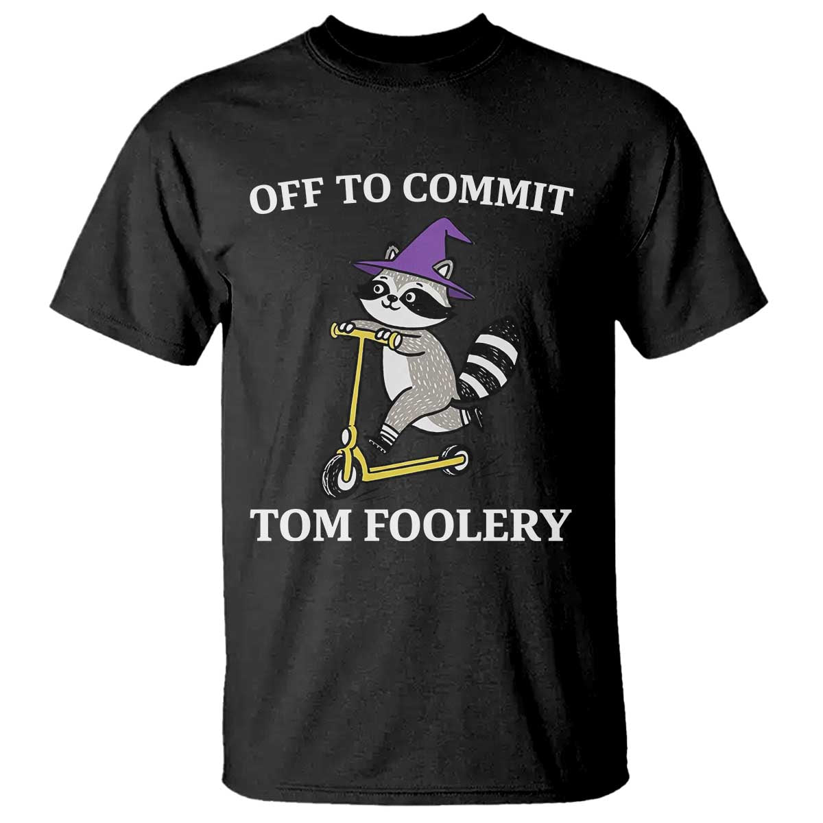 Funny Raccoon Scooter Meme T Shirt Off To Commit Tom Foolery TS14 Black Print Your Wear