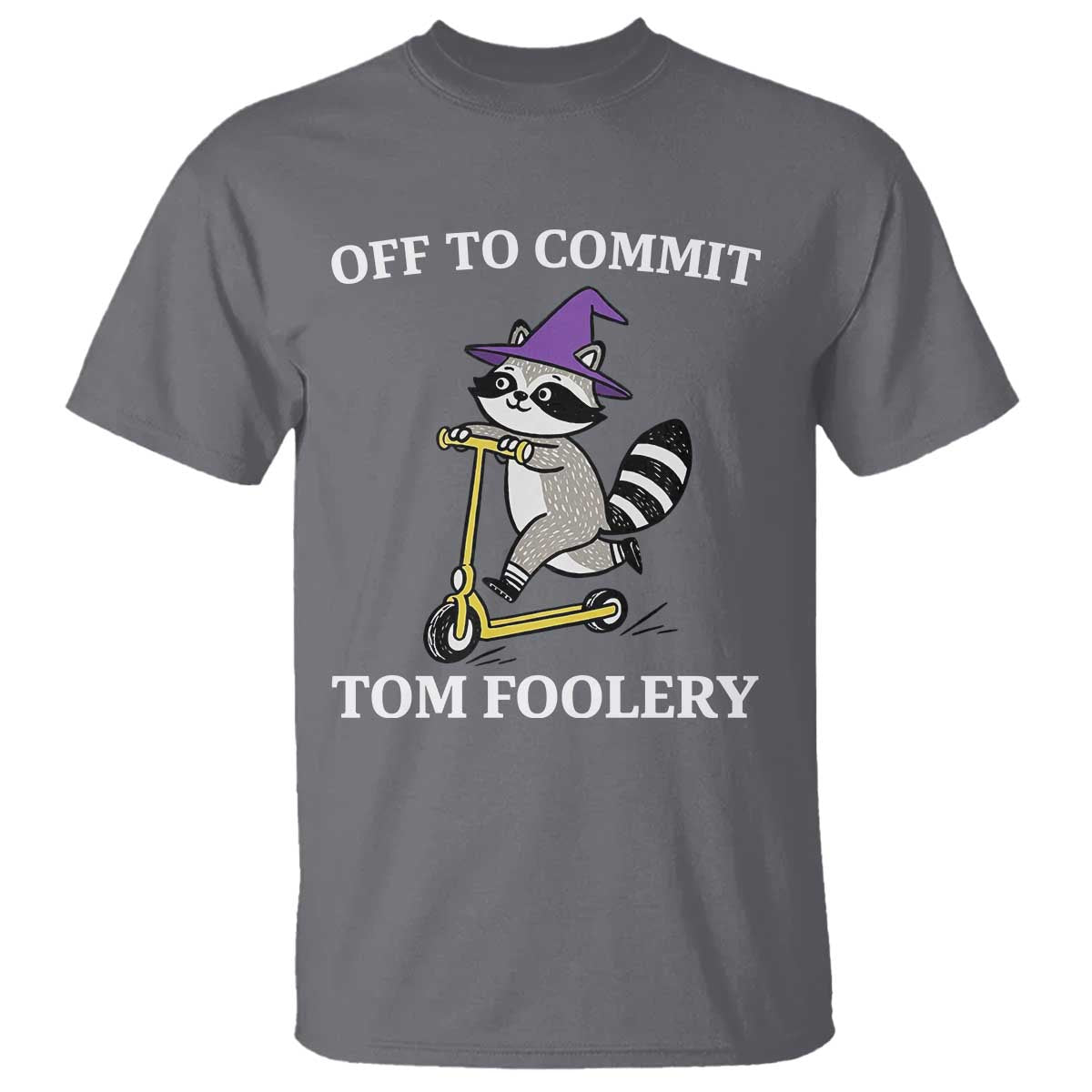 Funny Raccoon Scooter Meme T Shirt Off To Commit Tom Foolery TS14 Charcoal Print Your Wear