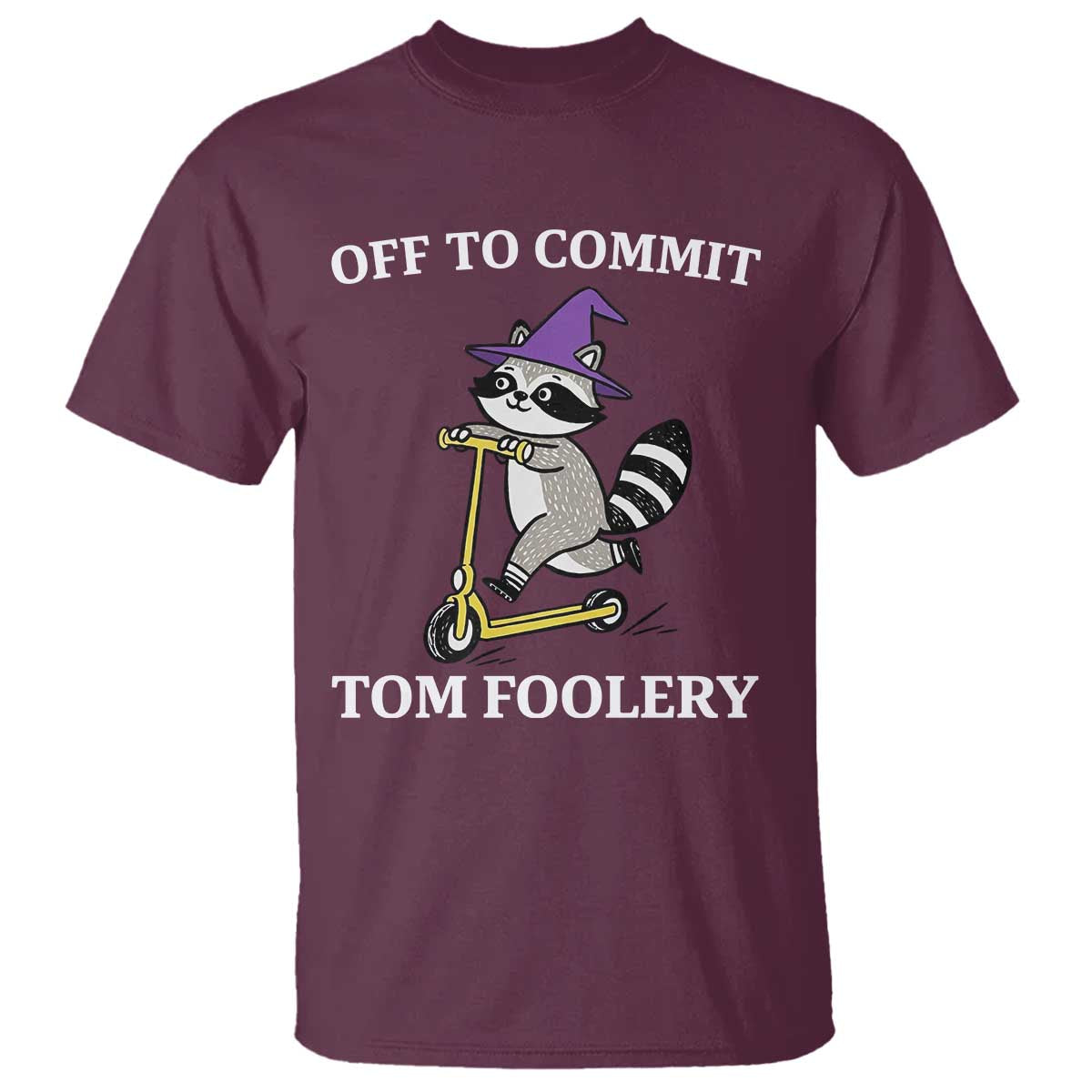 Funny Raccoon Scooter Meme T Shirt Off To Commit Tom Foolery TS14 Maroon Print Your Wear