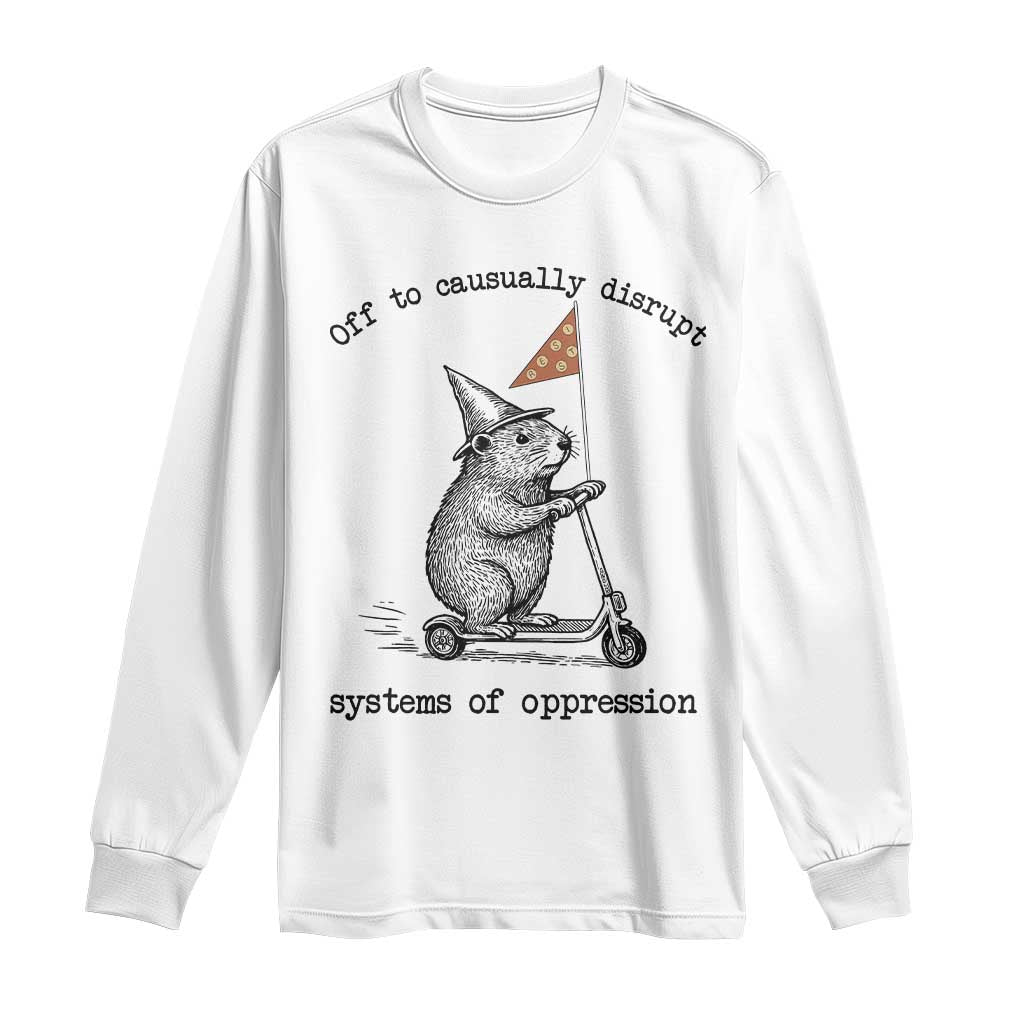 Funny Groundhog Scooter Meme Long Sleeve Shirt Off To Causually Disrupt System Of Oppression TS14 White Print Your Wear