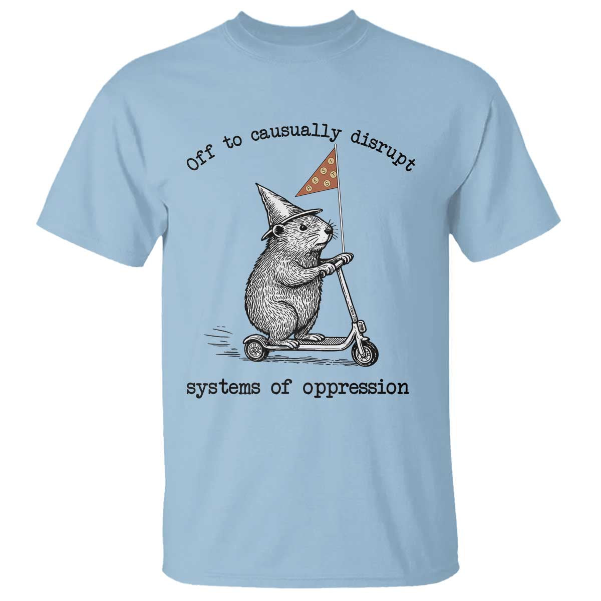 Funny Groundhog Scooter Meme T Shirt Off To Causually Disrupt System Of Oppression TS14 Light Blue Print Your Wear