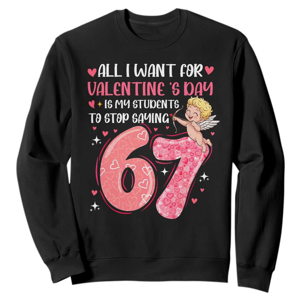 67 Valetines Meme Sweatshirt Funny Teacher Sayings Six Seven TS14 Black Print Your Wear