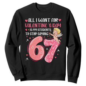 67 Valetines Meme Sweatshirt Funny Teacher Sayings Six Seven TS14 Black Print Your Wear