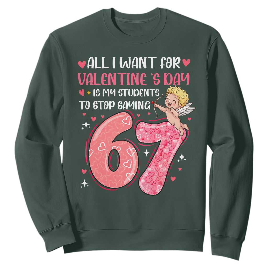 67 Valetines Meme Sweatshirt Funny Teacher Sayings Six Seven TS14 Dark Forest Green Print Your Wear