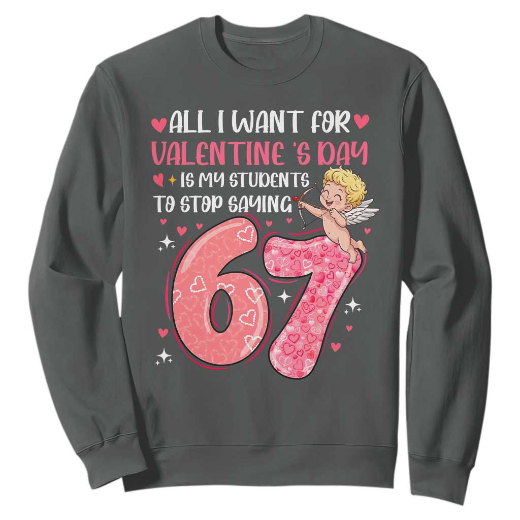 67 Valetines Meme Sweatshirt Funny Teacher Sayings Six Seven TS14 Dark Heather Print Your Wear