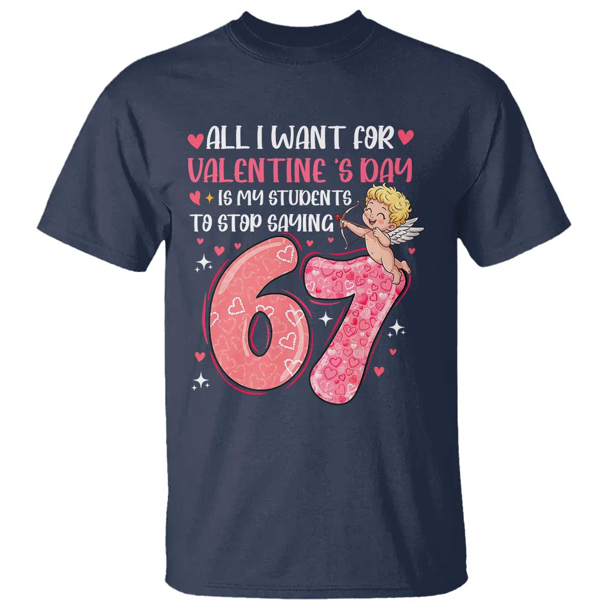 67 Valetines Meme T Shirt Funny Teacher Sayings Six Seven TS14 Navy Print Your Wear
