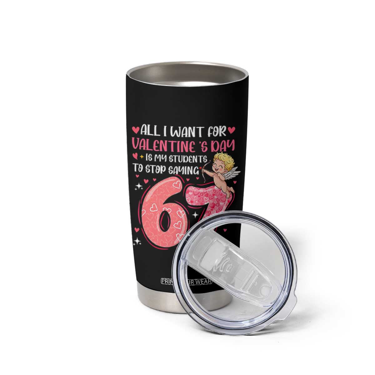 67 Valetines Meme Tumbler Cup Funny Teacher Sayings Six Seven TS14 Print Your Wear