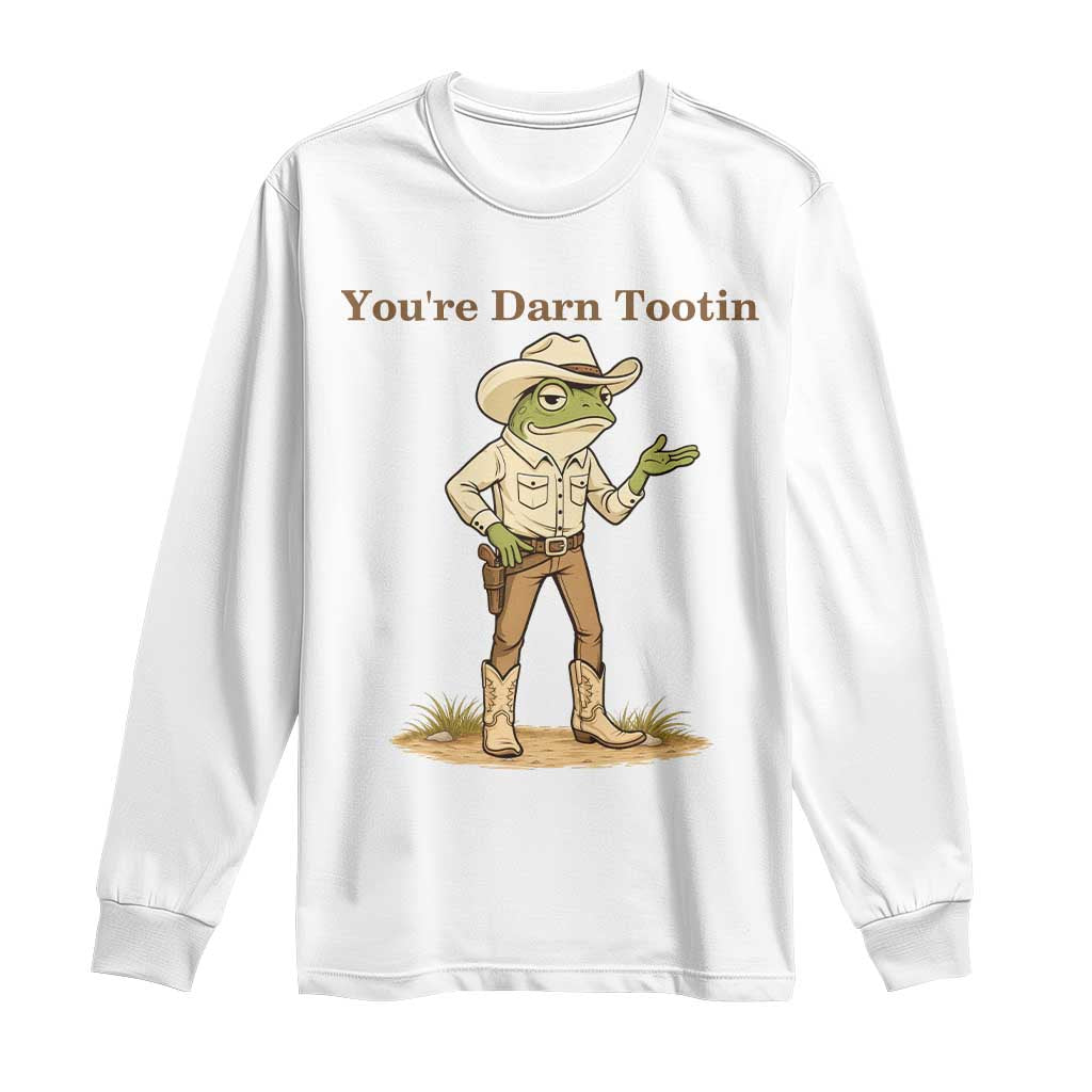 You're Darn Tootin Long Sleeve Shirt Funny Cowboy Frog Meme TS14 White Print Your Wear