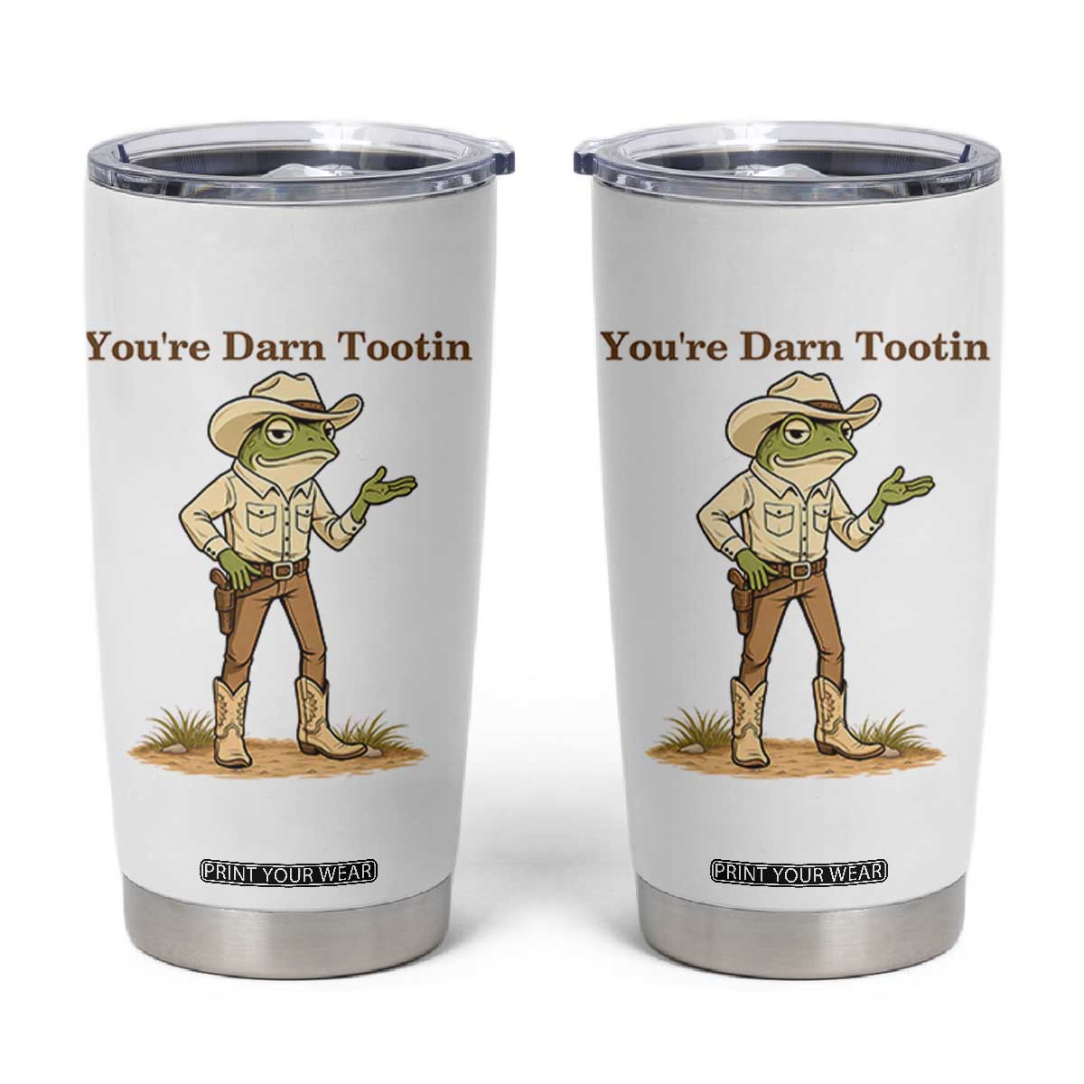 You're Darn Tootin Tumbler Cup Funny Cowboy Frog Meme TS14 White Print Your Wear