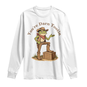You're Darn Tootin Long Sleeve Shirt Funny Cowboy Frog Sarcastic Meme TS14 White Print Your Wear