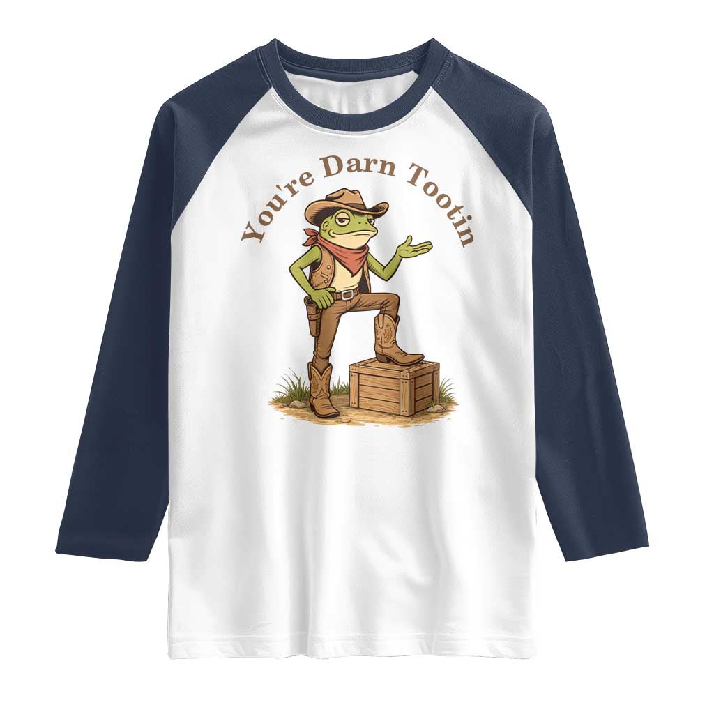 You're Darn Tootin Raglan Shirt Funny Cowboy Frog Sarcastic Meme TS14 White Navy Print Your Wear