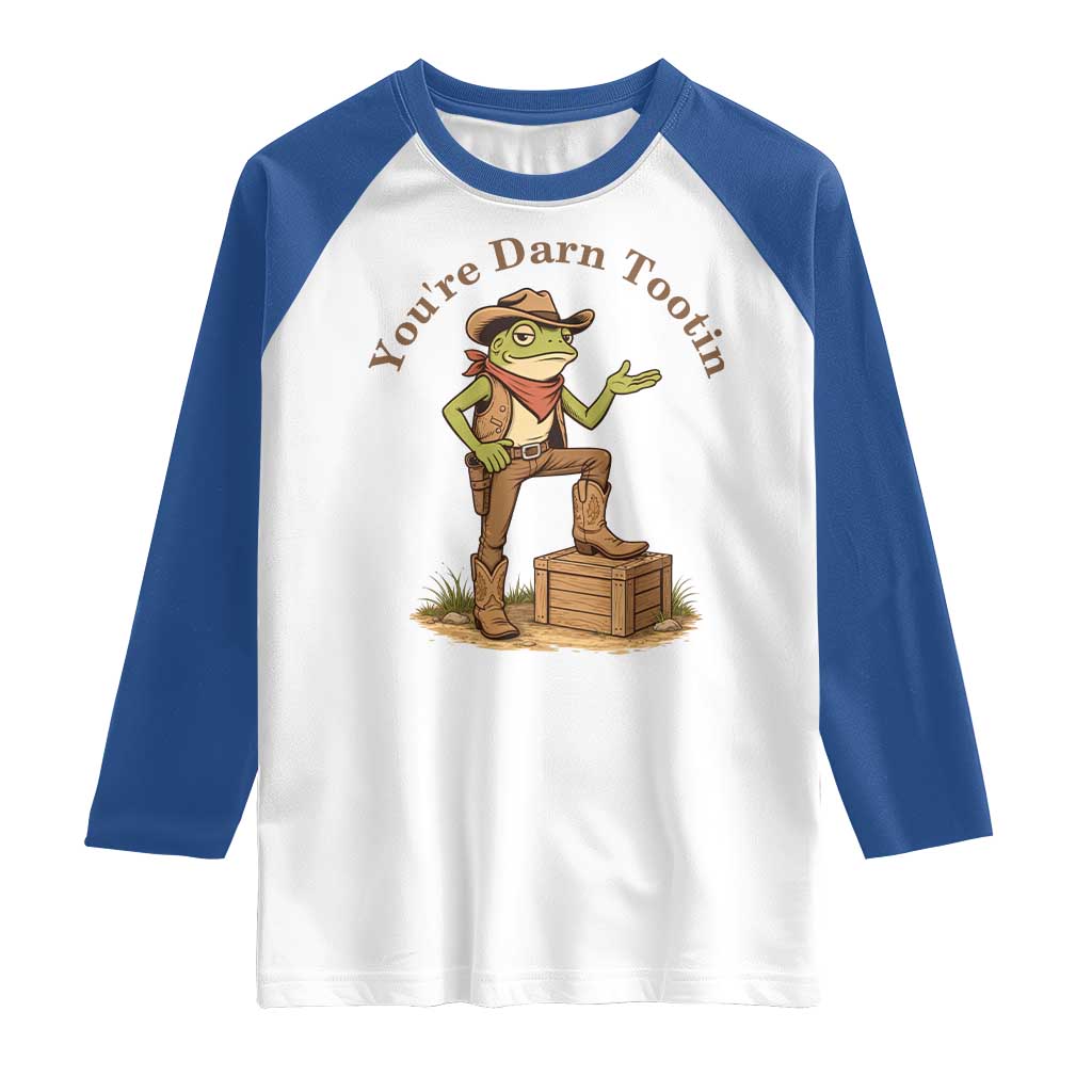 You're Darn Tootin Raglan Shirt Funny Cowboy Frog Sarcastic Meme TS14 White Royal Print Your Wear