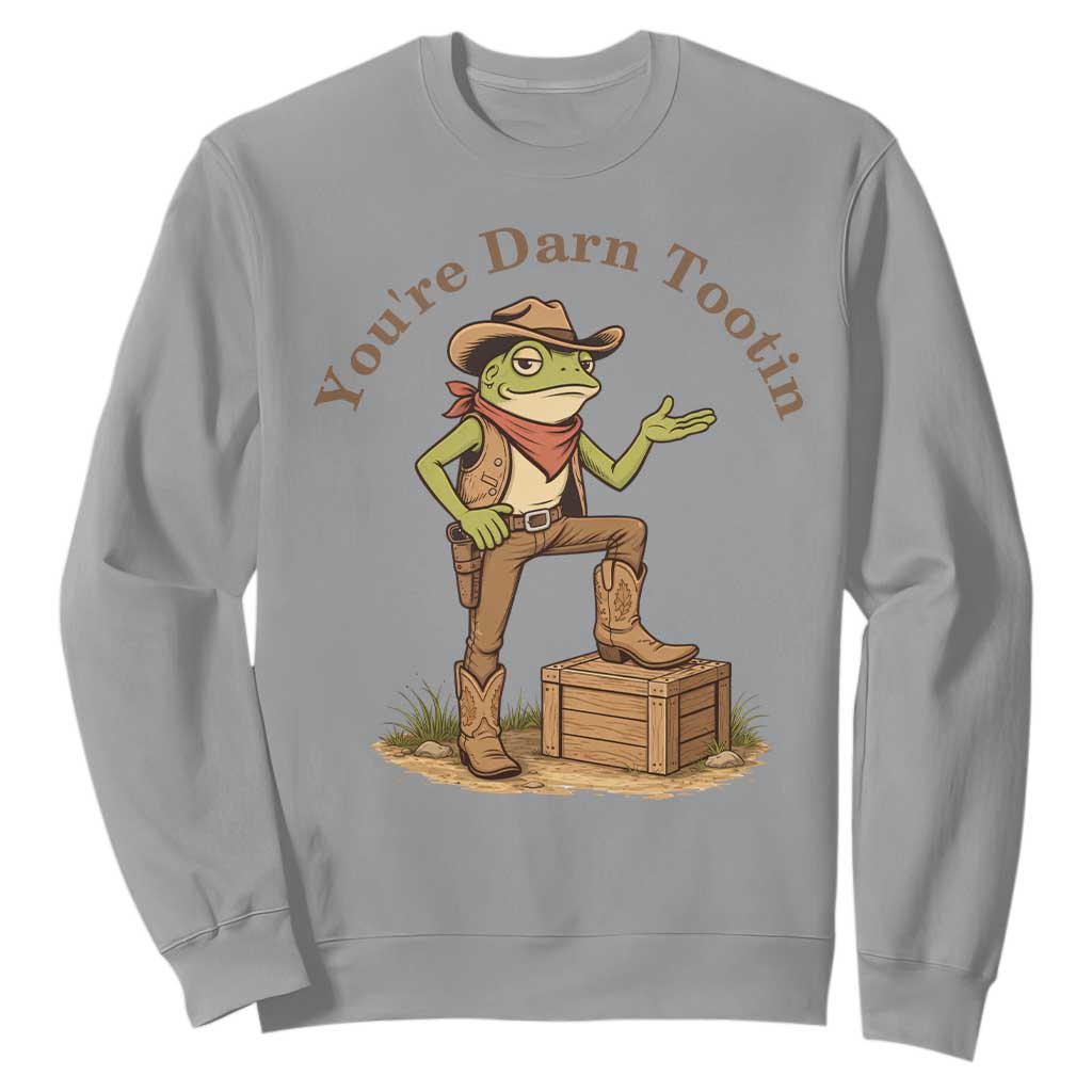 You're Darn Tootin Sweatshirt Funny Cowboy Frog Sarcastic Meme TS14 Sport Gray Print Your Wear