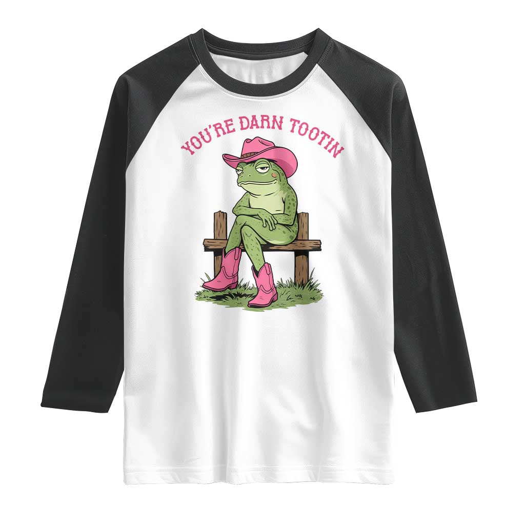 You're Darn Tootin Raglan Shirt Funny Cowgirl Frog Sarcastic Meme TS14 White Black Print Your Wear