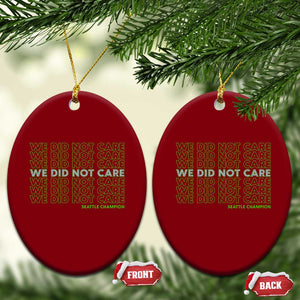 We Did Not Care Ceramic Ornament Powerful Sarcastic Quote TS14 Print Your Wear