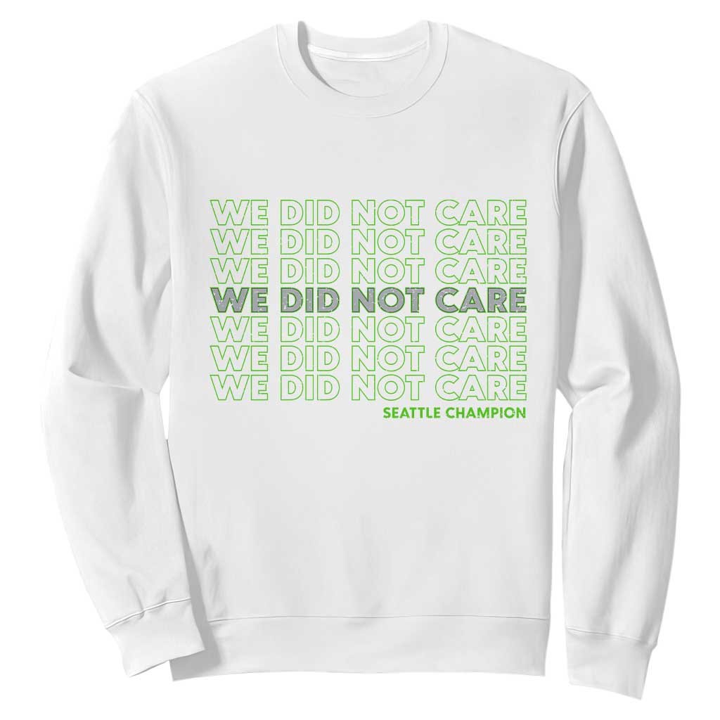 We Did Not Care Sweatshirt - Powerful Sarcastic Quote TS14 White Print Your Wear