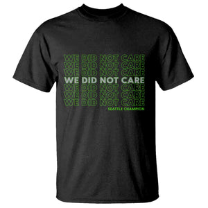 We Did Not Care T Shirt Powerful Sarcastic Quote TS14 Black Print Your Wear