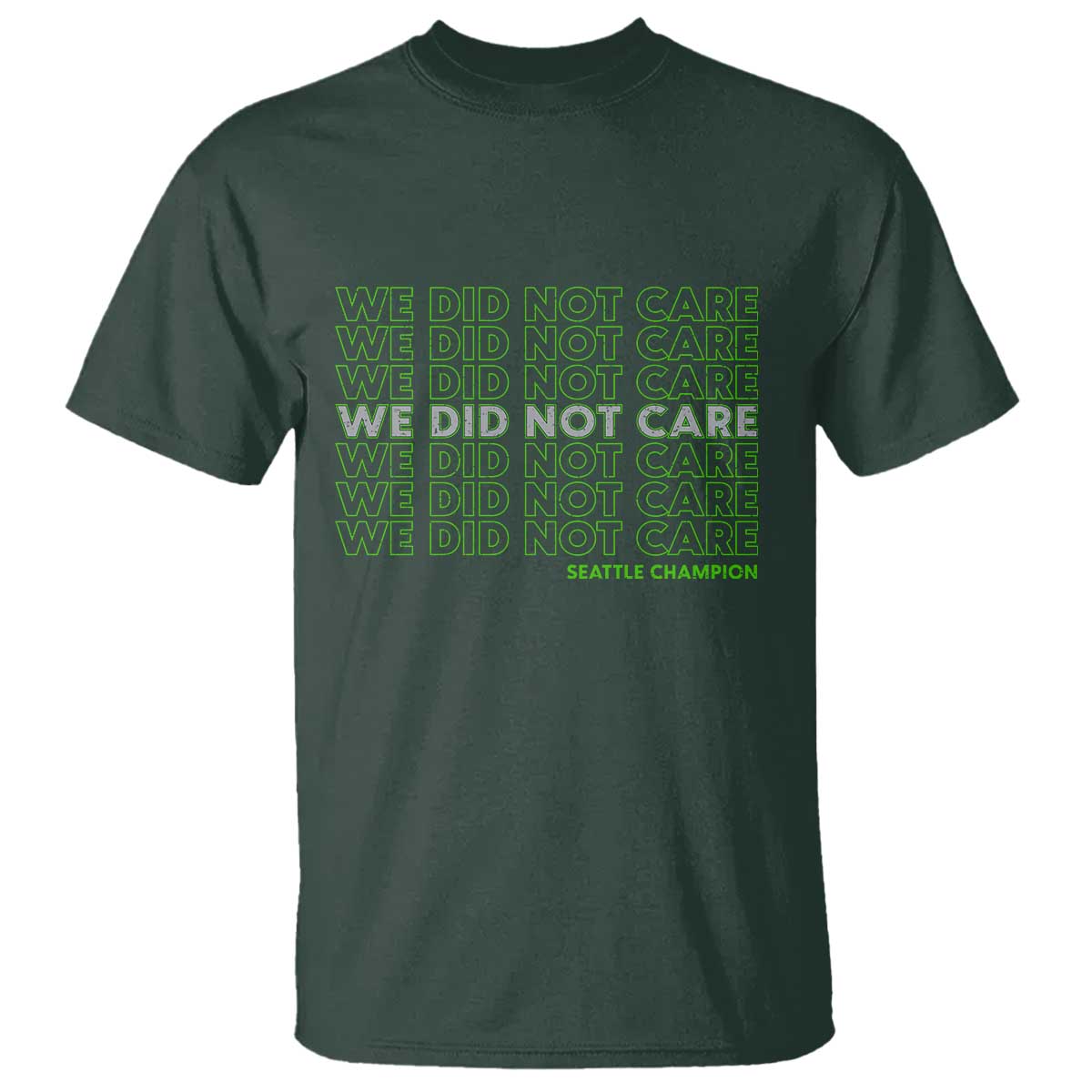We Did Not Care T Shirt Powerful Sarcastic Quote TS14 Dark Forest Green Print Your Wear