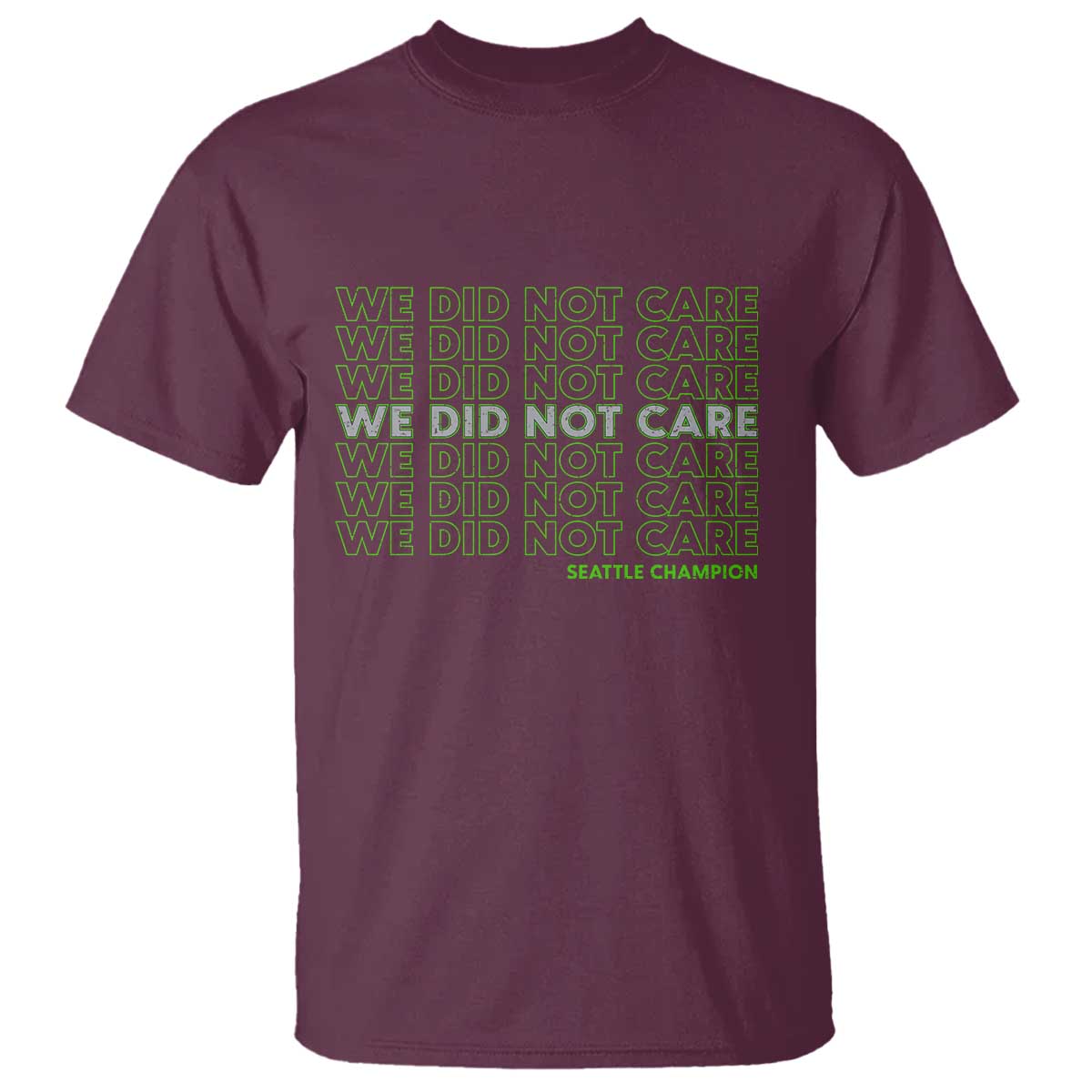 We Did Not Care T Shirt Powerful Sarcastic Quote TS14 Maroon Print Your Wear