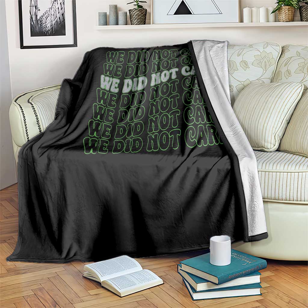 We Did Not Care Throw Blanket Sarcastic Attitude TS14 Print Your Wear