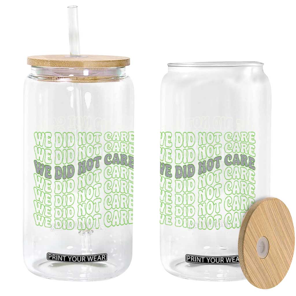 We Did Not Care Glass Can Sarcastic Attitude TS14 Print Your Wear