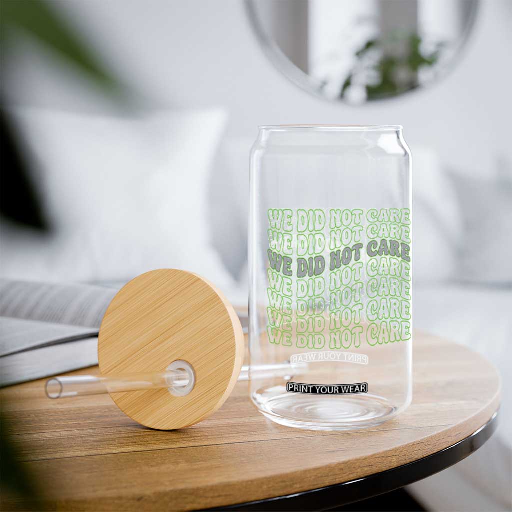 We Did Not Care Glass Can Sarcastic Attitude TS14 Print Your Wear