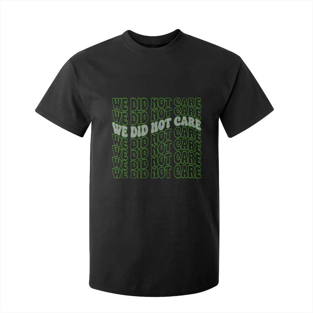 We Did Not Care T Shirt For Kid Sarcastic Attitude TS14 Black Print Your Wear